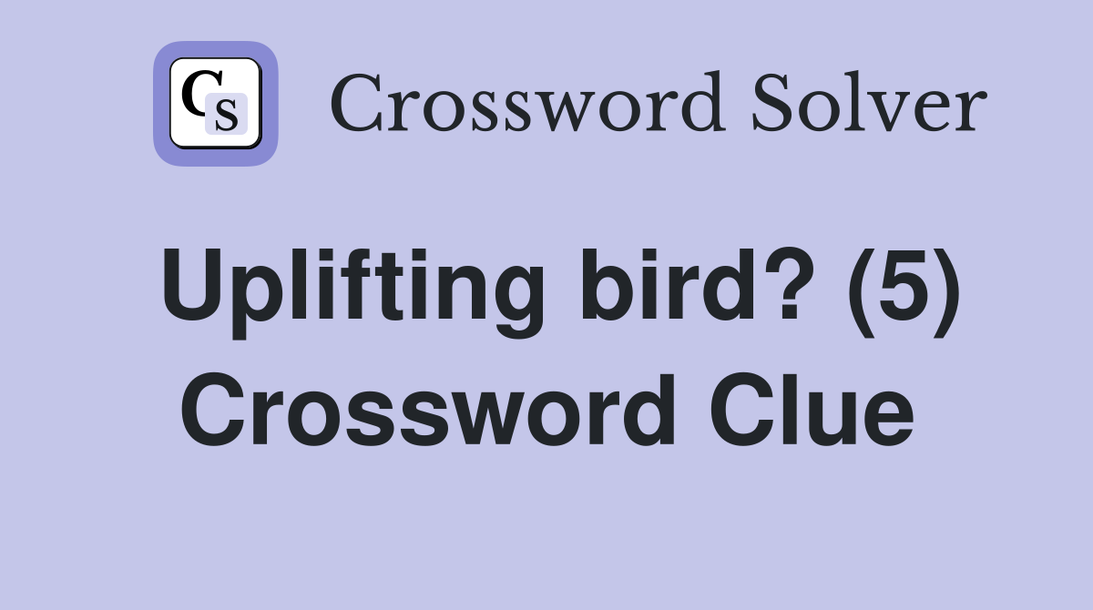 Uplifting bird? (5) Crossword Clue