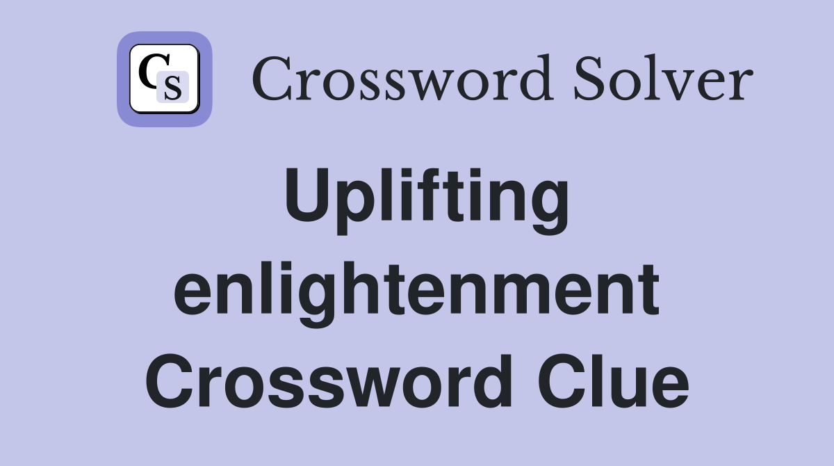 Uplifting enlightenment Crossword Clue