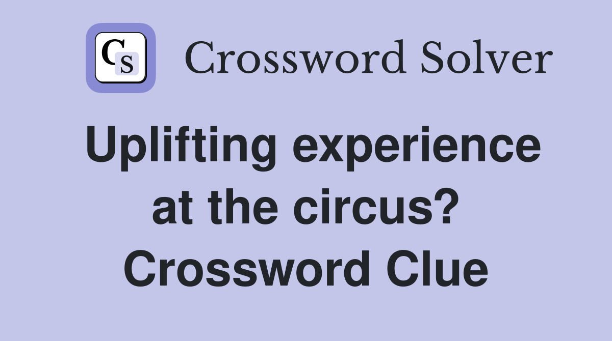 Uplifting experience at the circus? Crossword Clue
