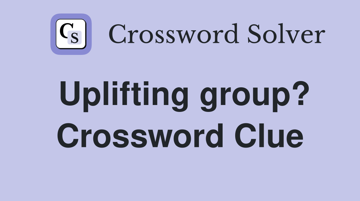 Uplifting group? Crossword Clue