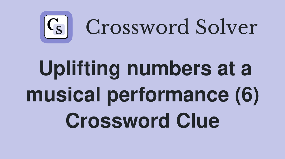 Uplifting numbers at a musical performance (6) Crossword Clue