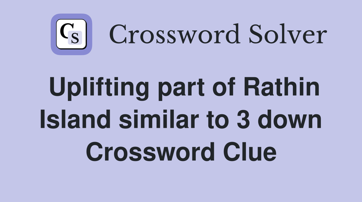 Uplifting part of Rathin Island similar to 3 down Crossword Clue