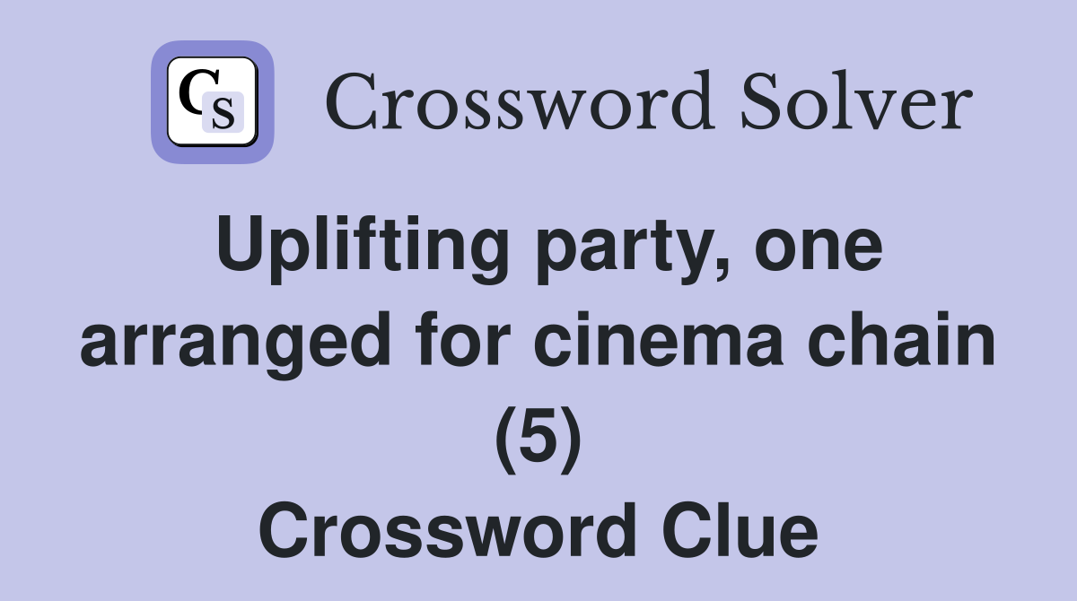 Uplifting party, one arranged for cinema chain (5) Crossword Clue