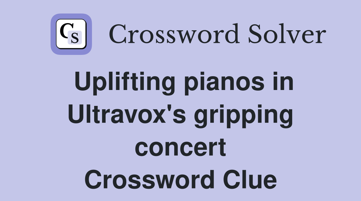Uplifting pianos in Ultravox's gripping concert Crossword Clue
