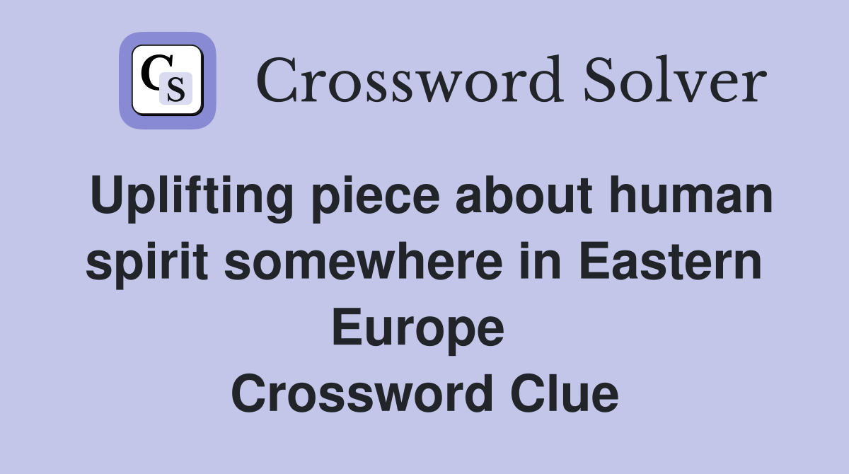 Uplifting piece about human spirit somewhere in Eastern Europe  Crossword Clue