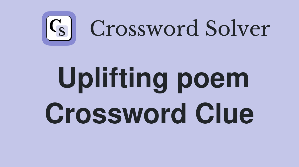 Uplifting poem Crossword Clue