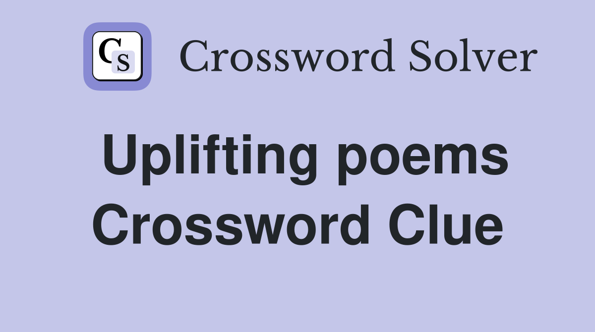 Uplifting poems Crossword Clue