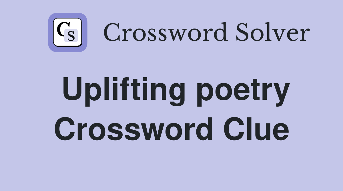 Uplifting poetry Crossword Clue