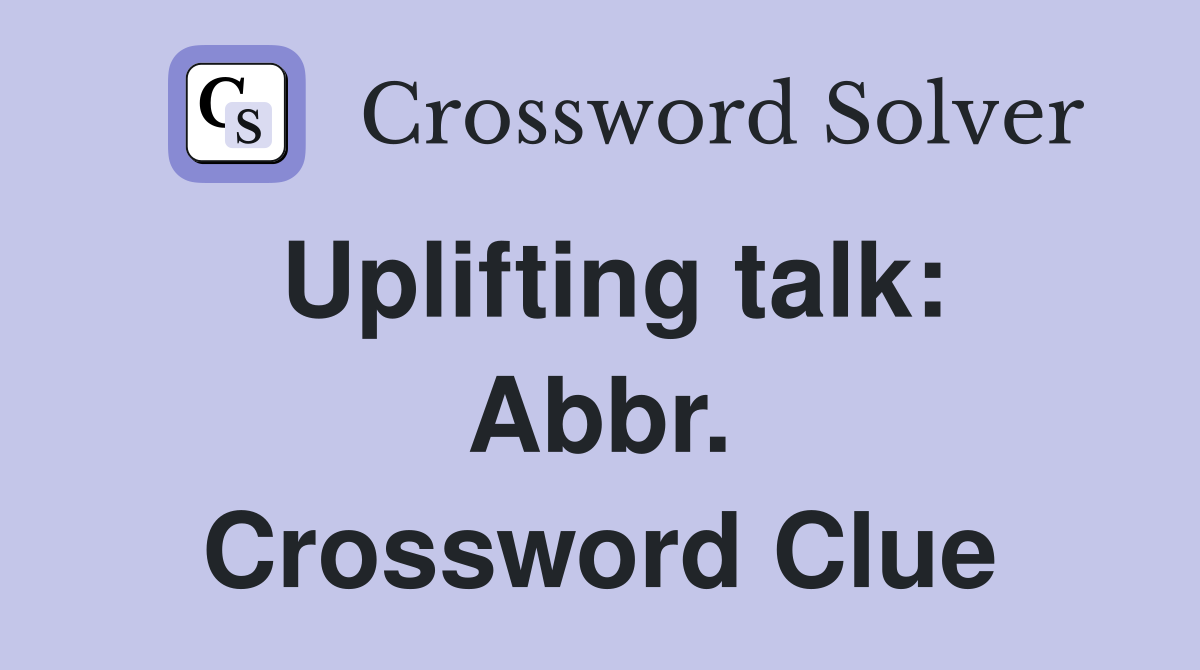 Uplifting talk: Abbr. Crossword Clue