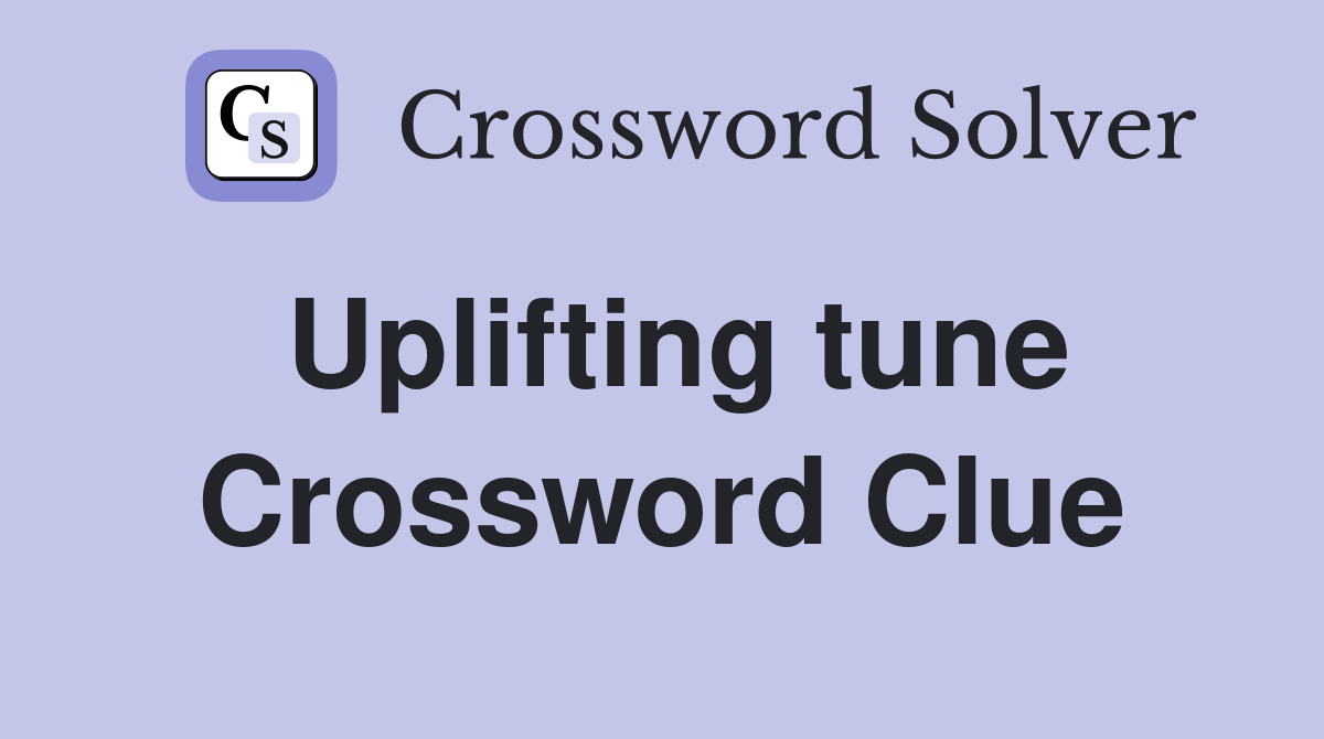 Uplifting tune Crossword Clue