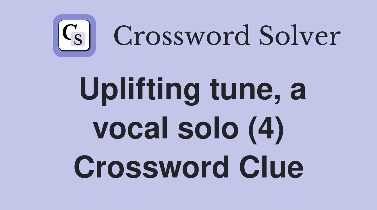 Uplifting tune, a vocal solo (4) Crossword Clue