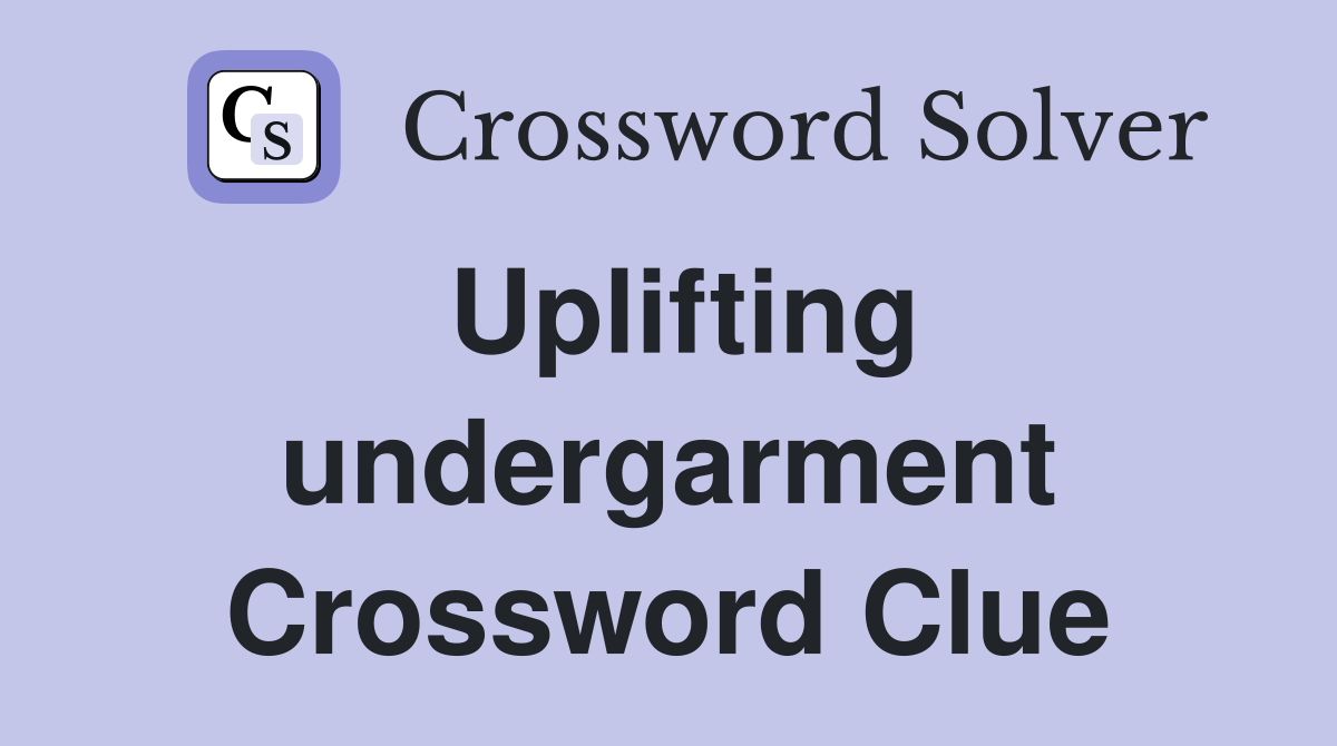 Uplifting undergarment Crossword Clue