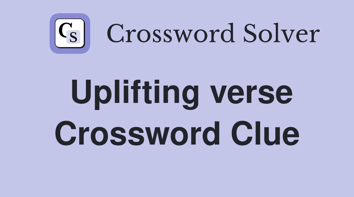 Uplifting verse Crossword Clue
