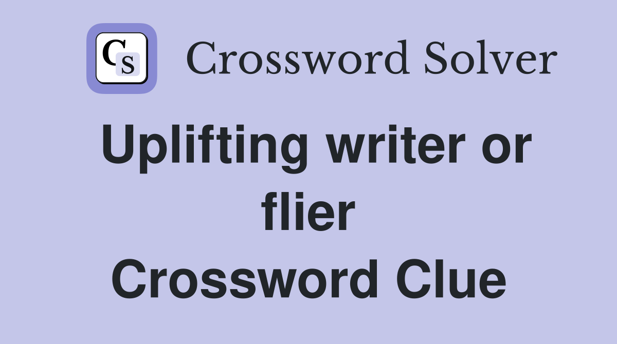 Uplifting writer or flier Crossword Clue