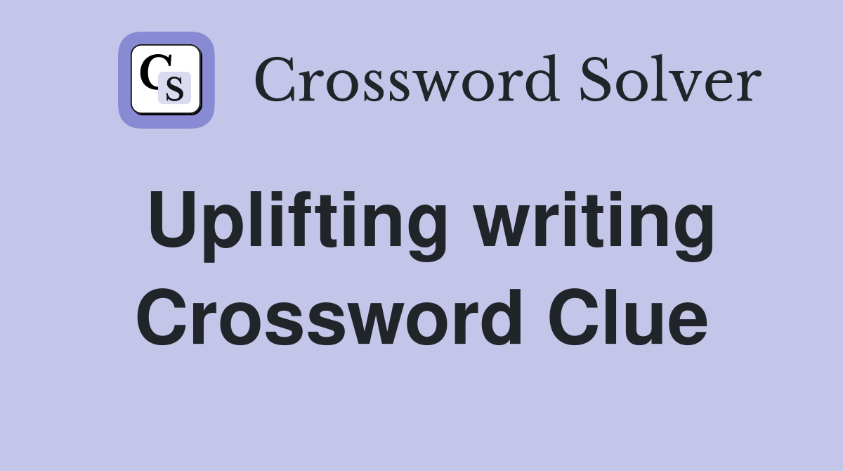 Uplifting writing Crossword Clue