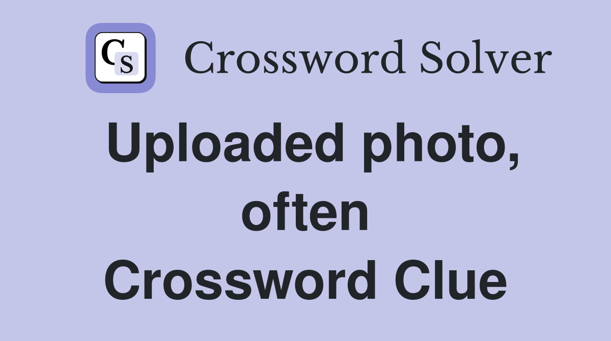 Uploaded photo, often Crossword Clue