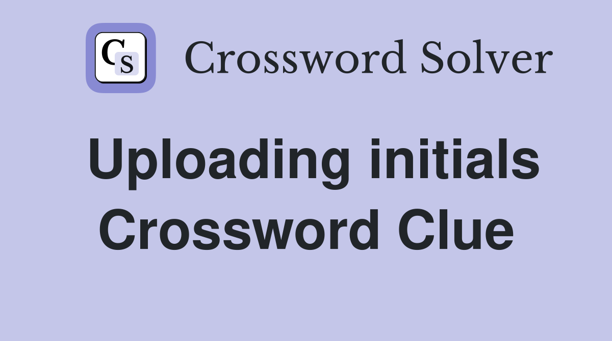 Uploading initials Crossword Clue