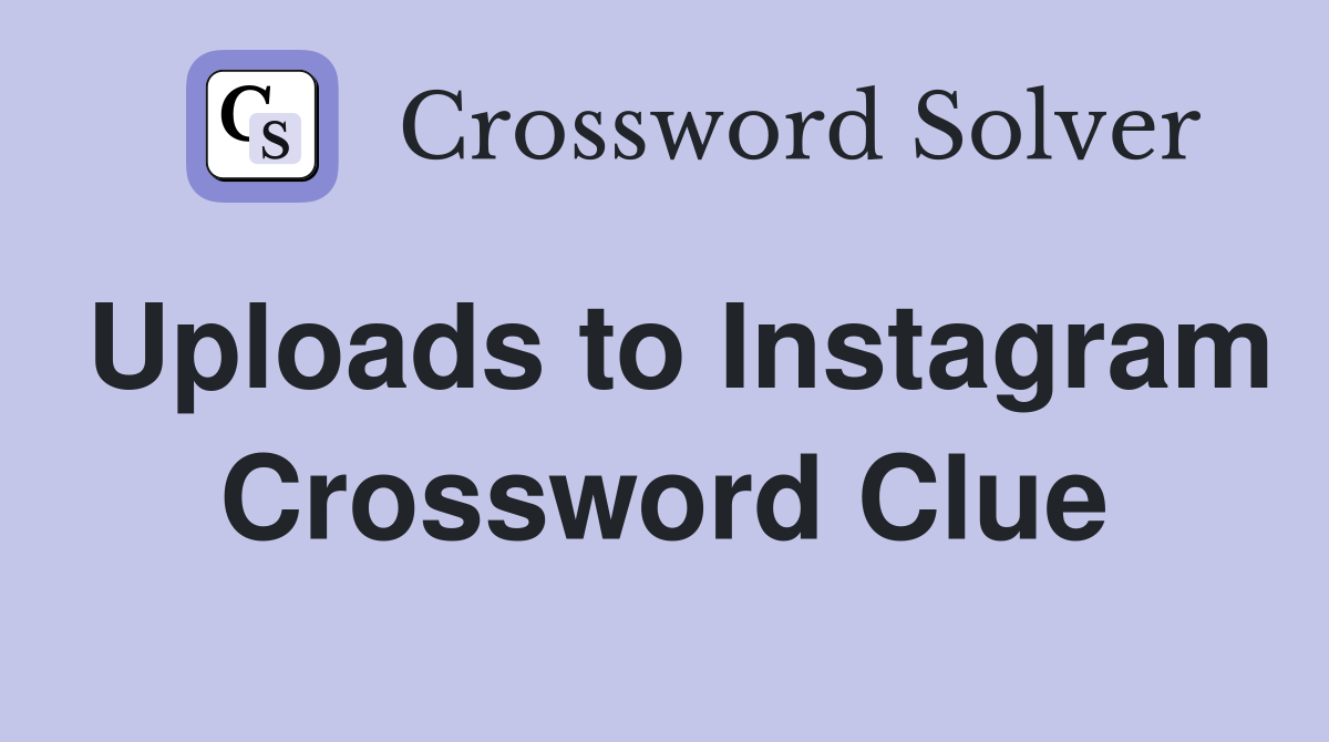 Uploads to Instagram Crossword Clue