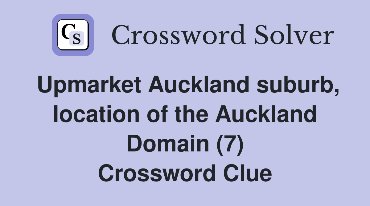 Upmarket Auckland suburb, location of the Auckland Domain (7) Crossword Clue