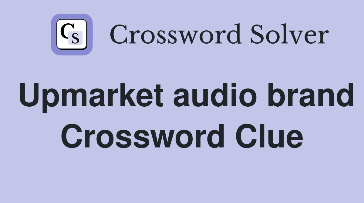 Upmarket audio brand Crossword Clue