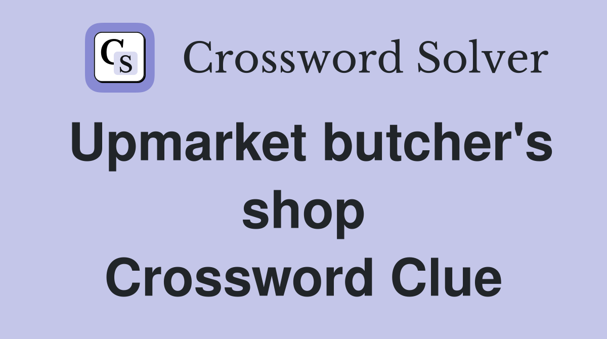 Upmarket butcher's shop Crossword Clue