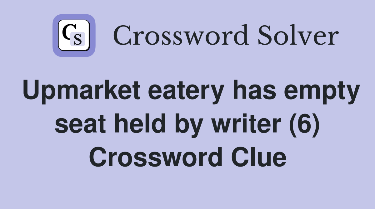 Upmarket eatery has empty seat held by writer (6) Crossword Clue