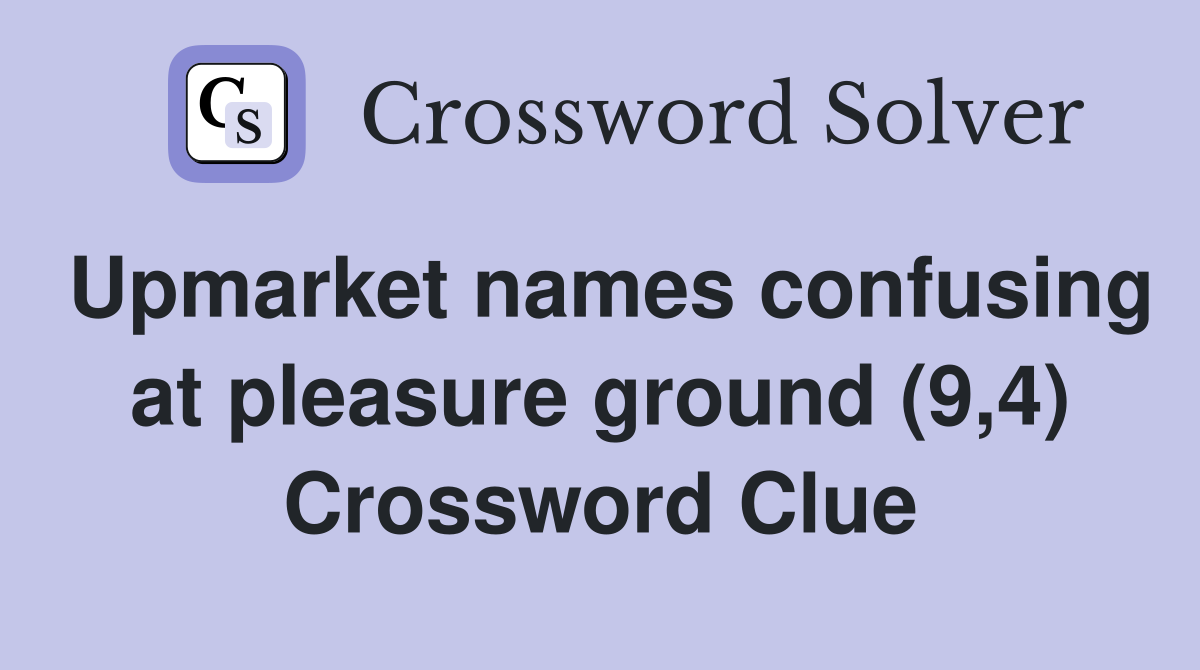 Upmarket names confusing at pleasure ground (9,4) Crossword Clue