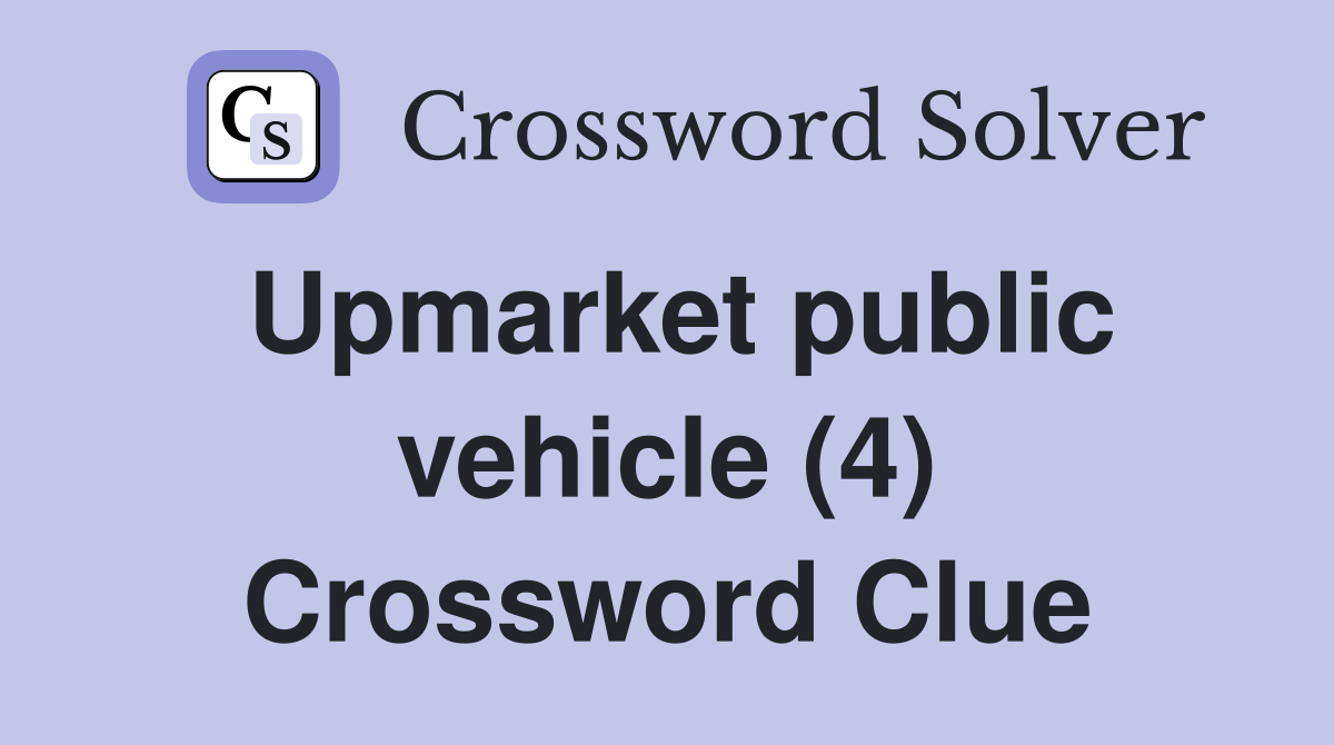 Upmarket public vehicle (4) Crossword Clue