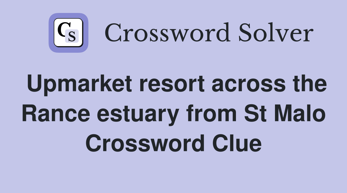 Upmarket resort across the Rance estuary from St Malo Crossword Clue