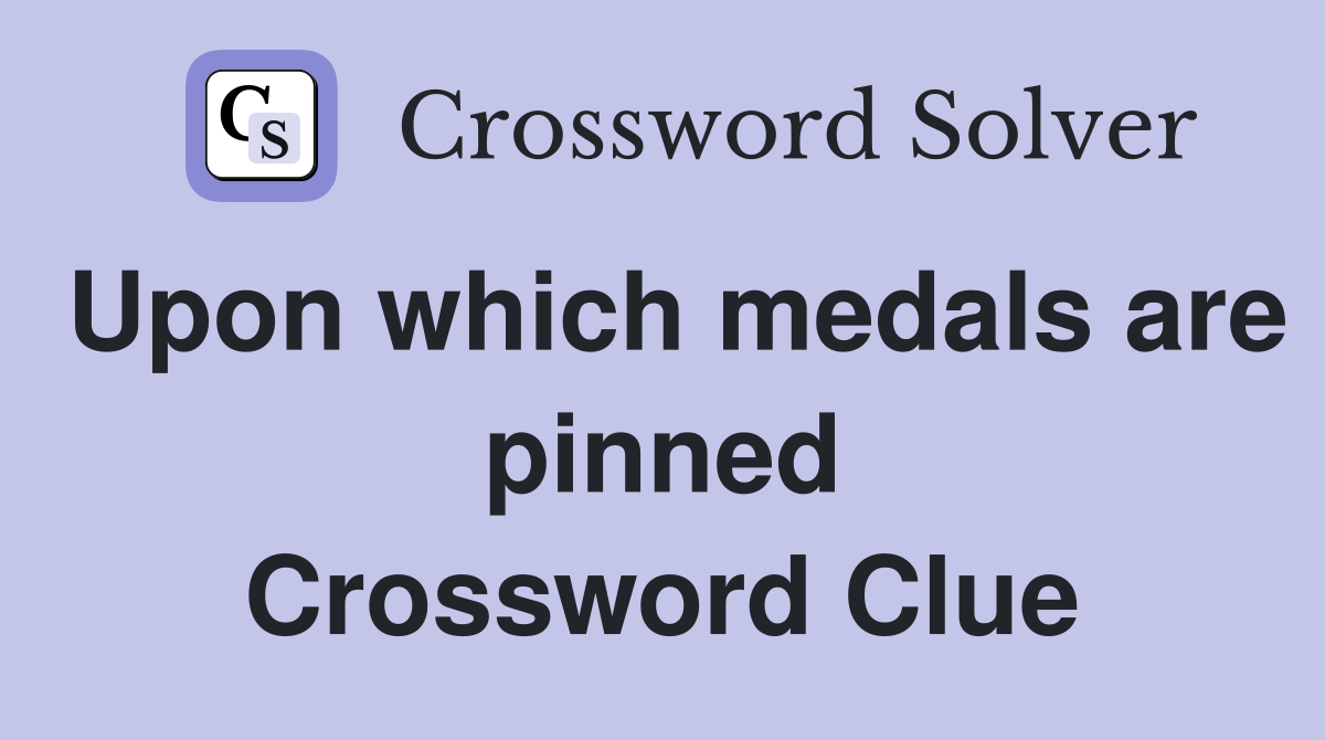 Upon which medals are pinned Crossword Clue
