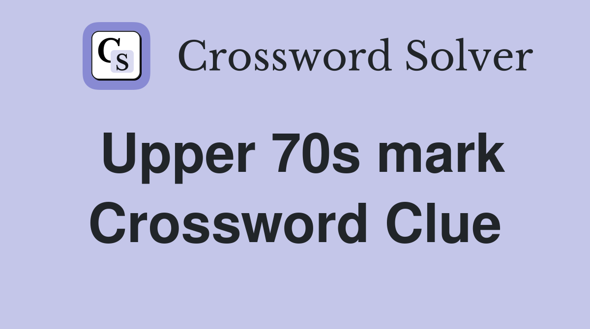 Upper 70s mark Crossword Clue