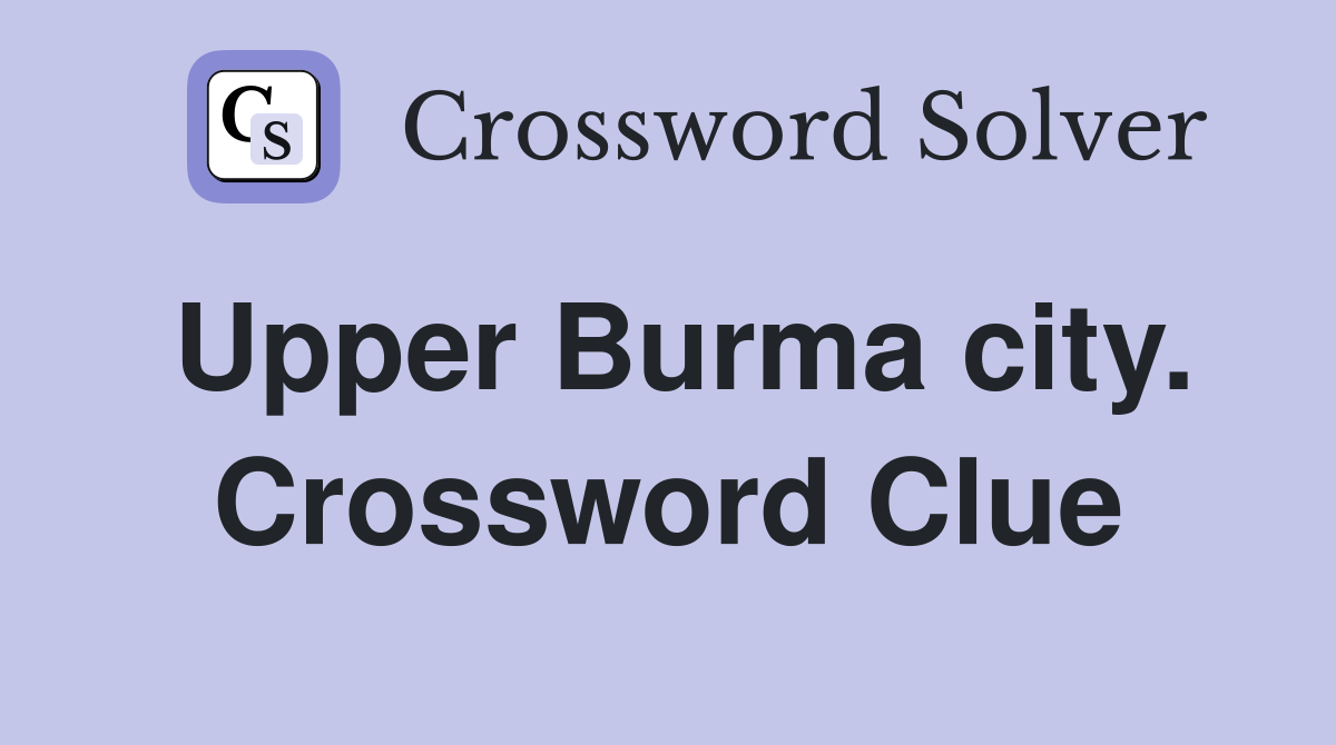 Upper Burma city. Crossword Clue