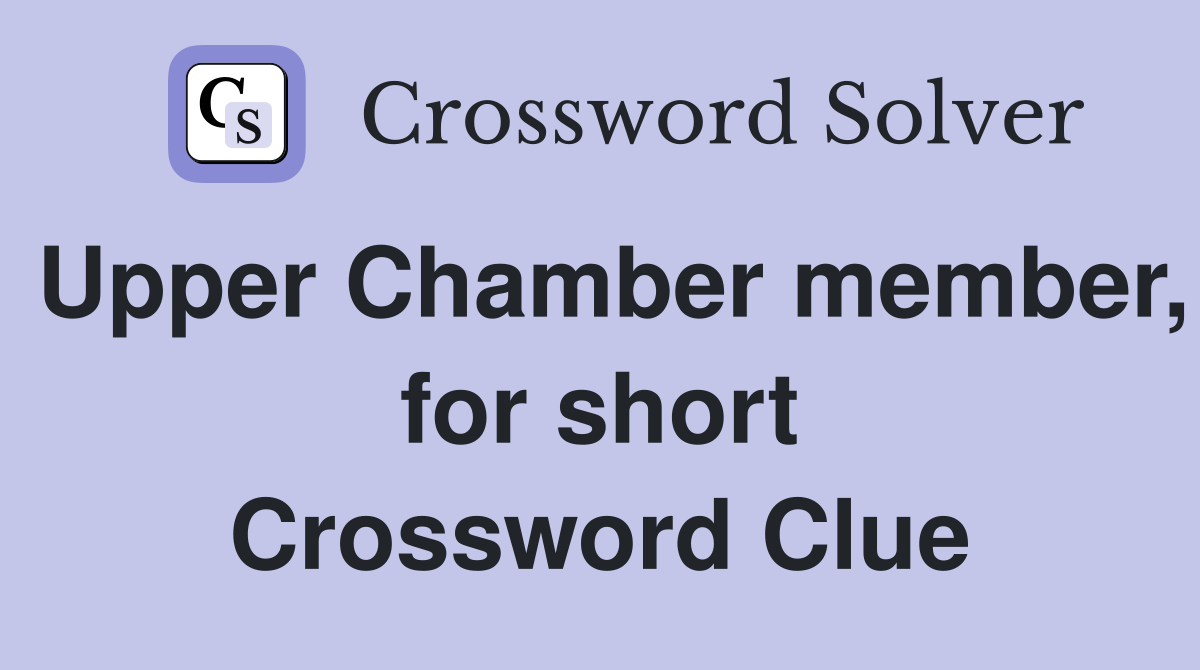 Upper Chamber member, for short Crossword Clue