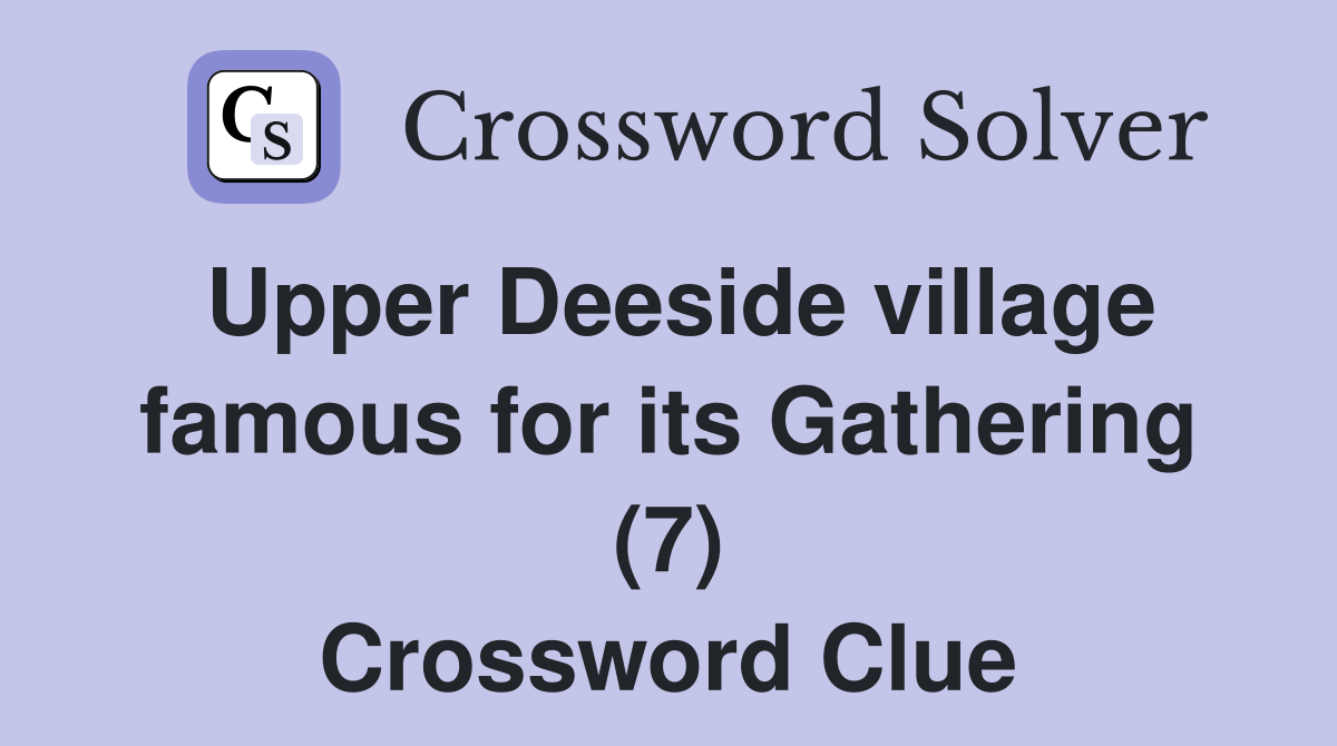 Upper Deeside village famous for its Gathering (7) Crossword Clue