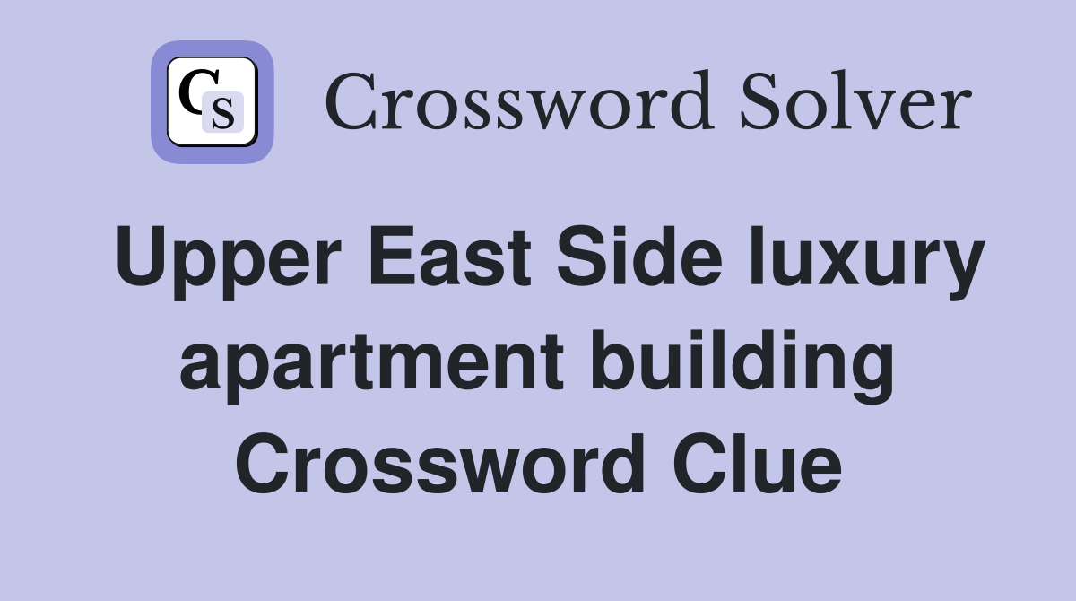 Upper East Side luxury apartment building Crossword Clue