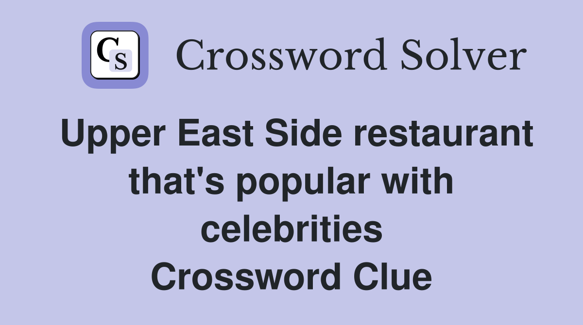 Upper East Side restaurant that's popular with celebrities Crossword Clue