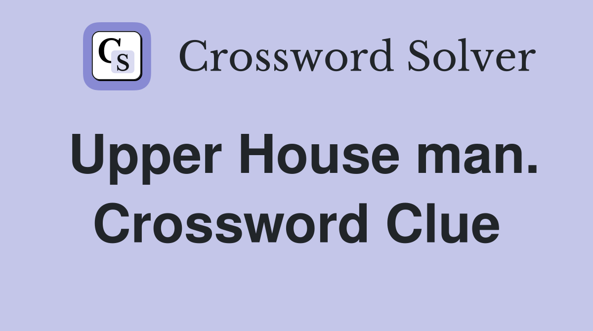 Upper House man. Crossword Clue