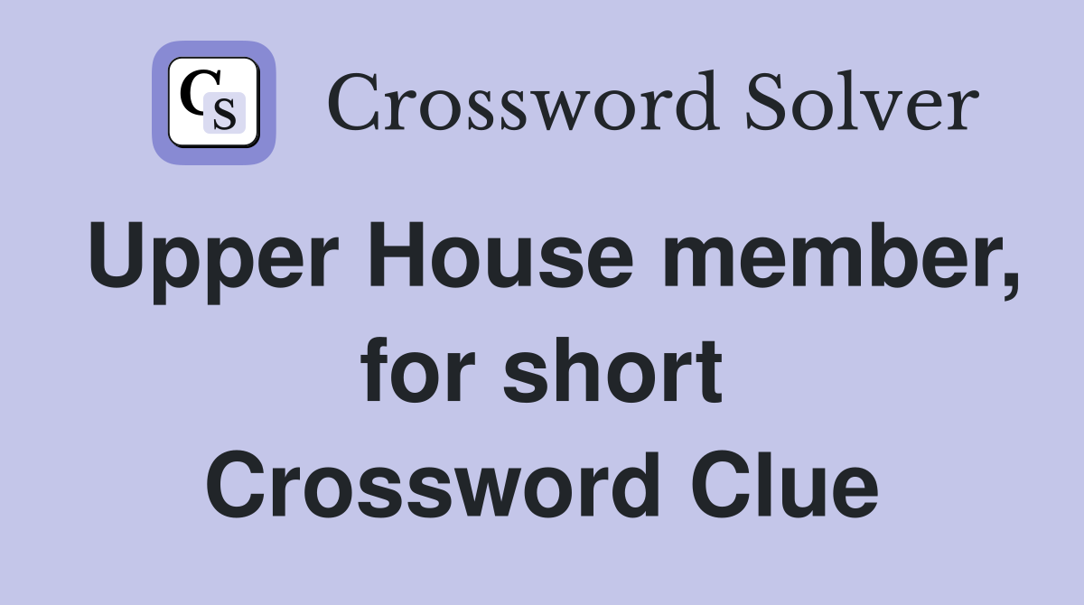 Upper House member, for short Crossword Clue