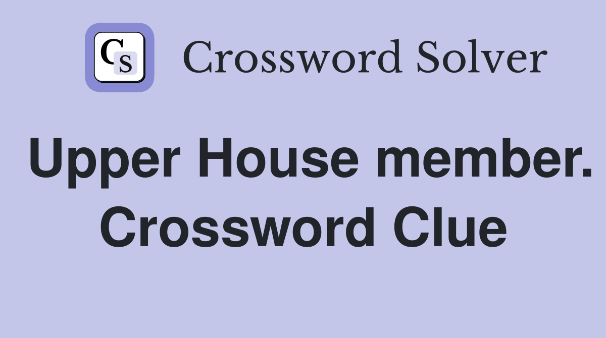 Upper House member. Crossword Clue