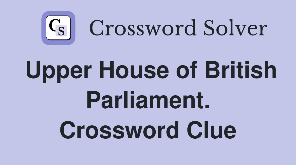Upper House of British Parliament. Crossword Clue