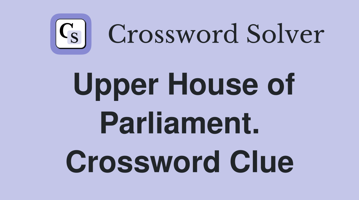 Upper House of Parliament. Crossword Clue