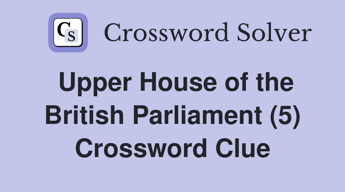 Upper House of the British Parliament (5) Crossword Clue