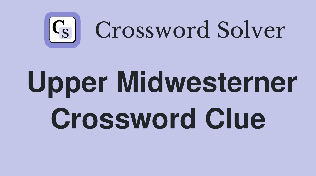 Upper Midwesterner Crossword Clue