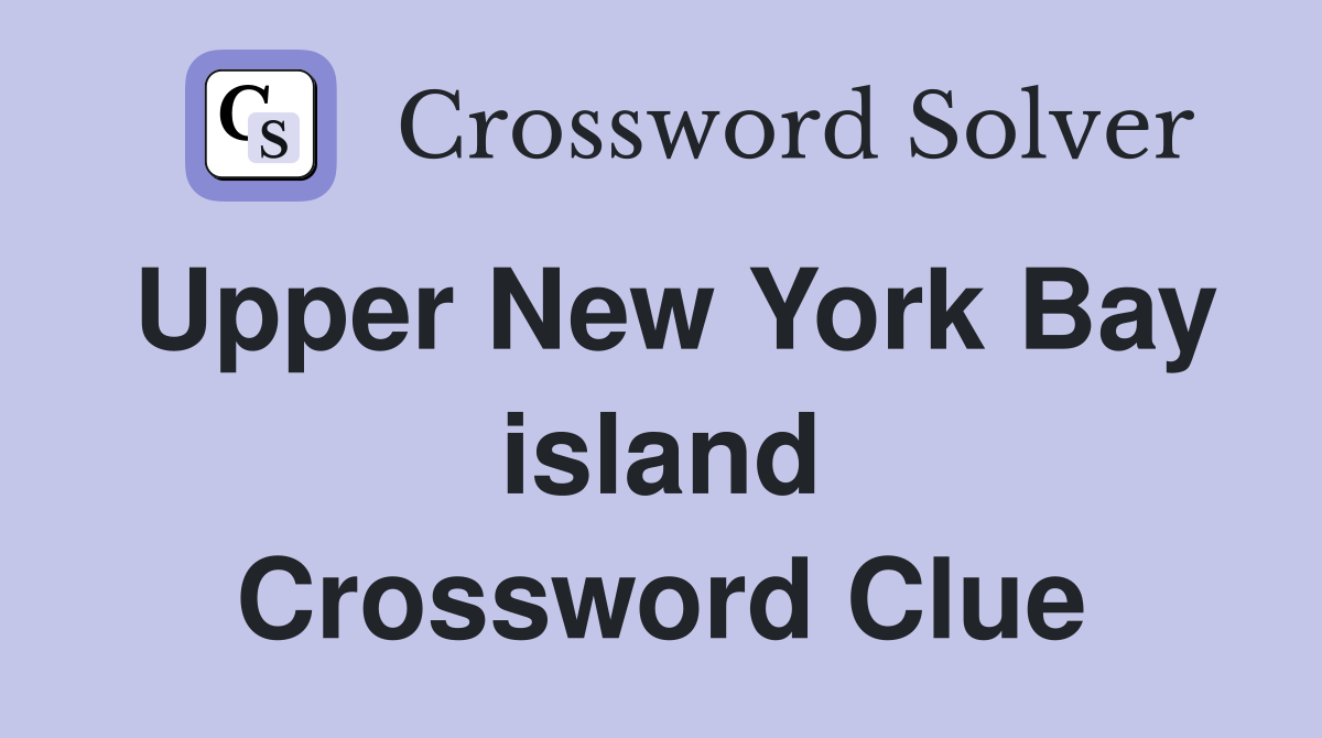 Upper New York Bay island Crossword Clue
