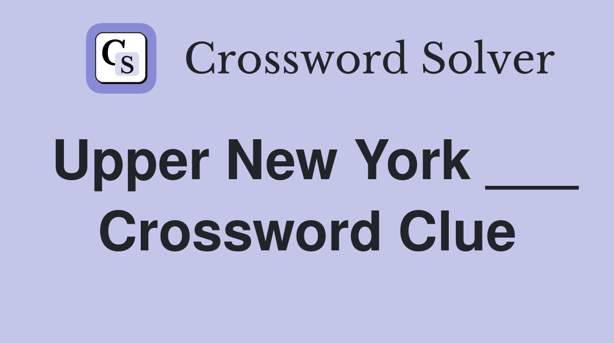 Upper New York ___ Crossword Clue