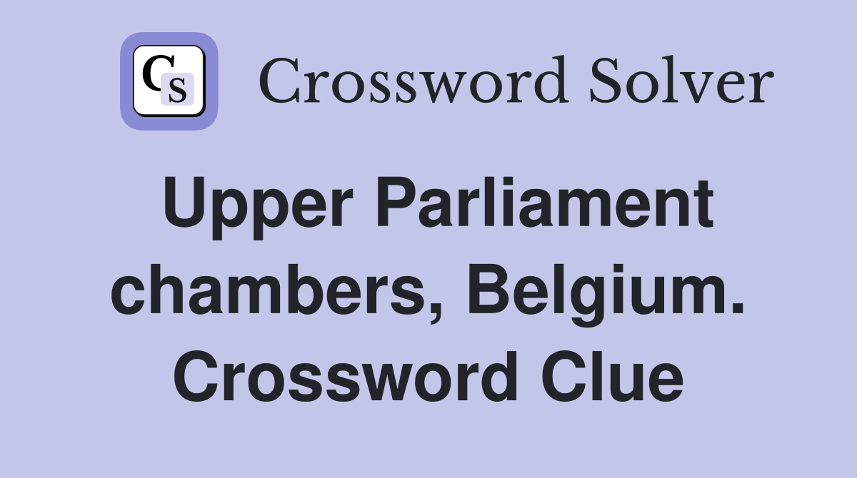 Upper Parliament chambers, Belgium. Crossword Clue