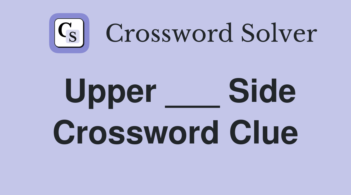 Upper ___ Side Crossword Clue