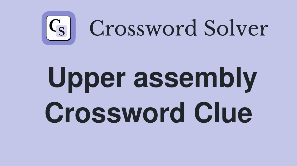 Upper assembly Crossword Clue