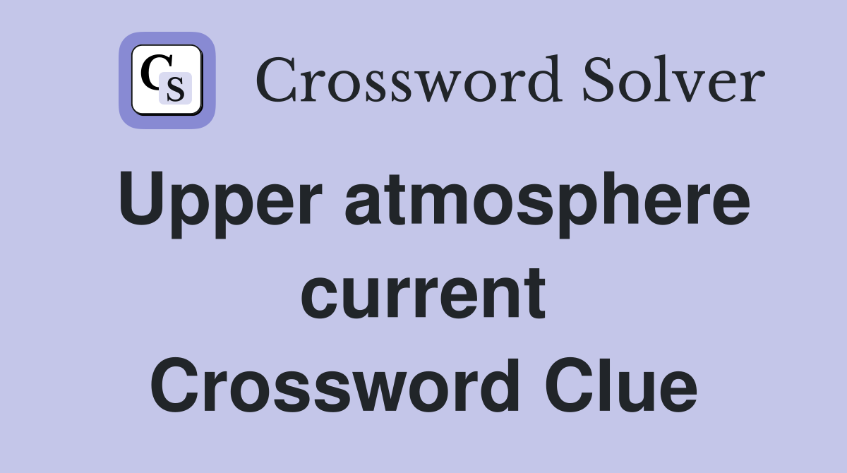 Upper atmosphere current Crossword Clue