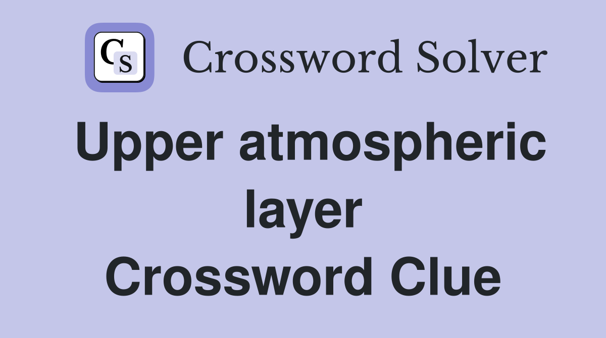 Upper atmospheric layer Crossword Clue